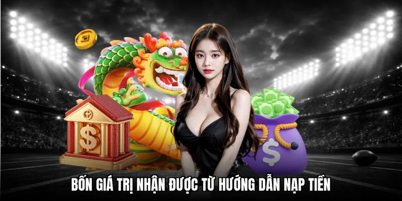 Bốn giá trị nhận được từ hướng dẫn nạp tiền