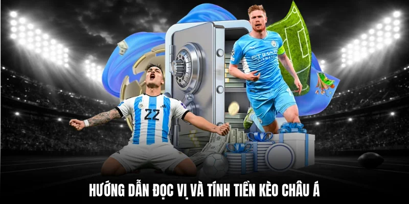 Hướng dẫn đọc vị và tính tiền kèo châu Á