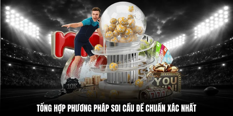 Tổng hợp phương pháp soi cầu đề chuẩn xác nhất