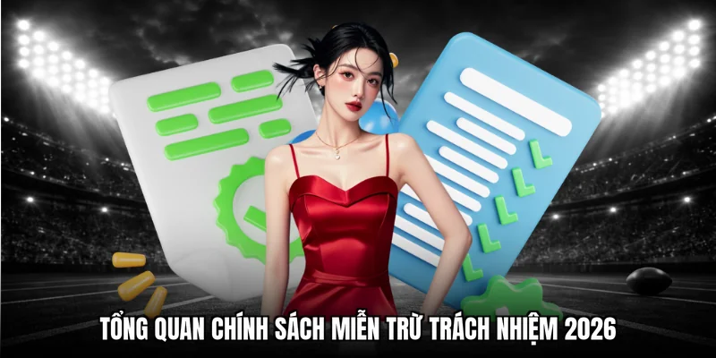 Tổng quan chính sách miễn trừ trách nhiệm 2026